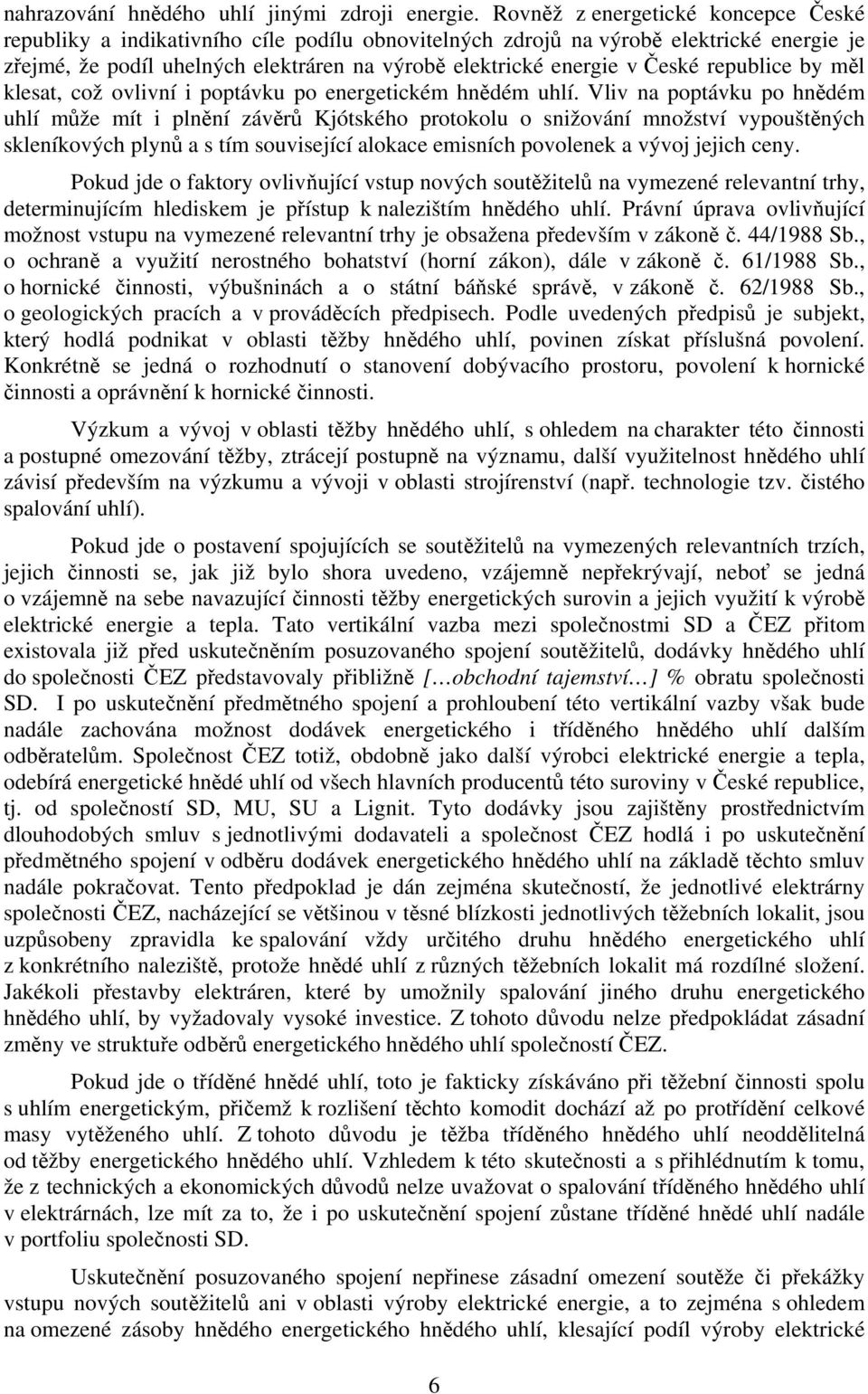 České republice by měl klesat, což ovlivní i poptávku po energetickém hnědém uhlí.