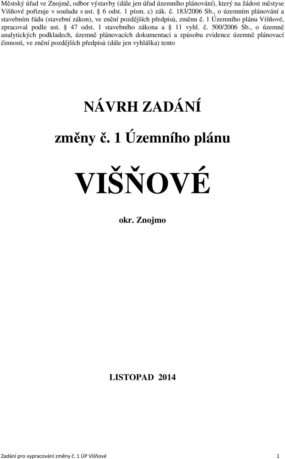 1 stavebního zákona a 11 vyhl. č. 500/2006 Sb.