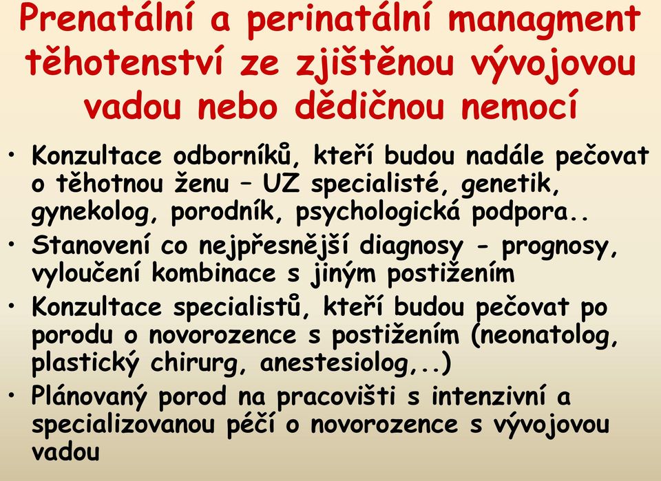. Stanovení co nejpřesnější diagnosy - prognosy, vyloučení kombinace s jiným postižením Konzultace specialistů, kteří budou pečovat po