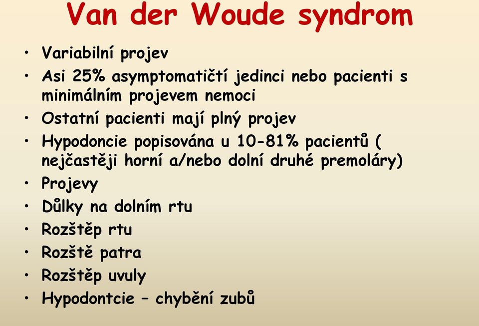 Hypodoncie popisována u 10-81% pacientů ( nejčastěji horní a/nebo dolní druhé