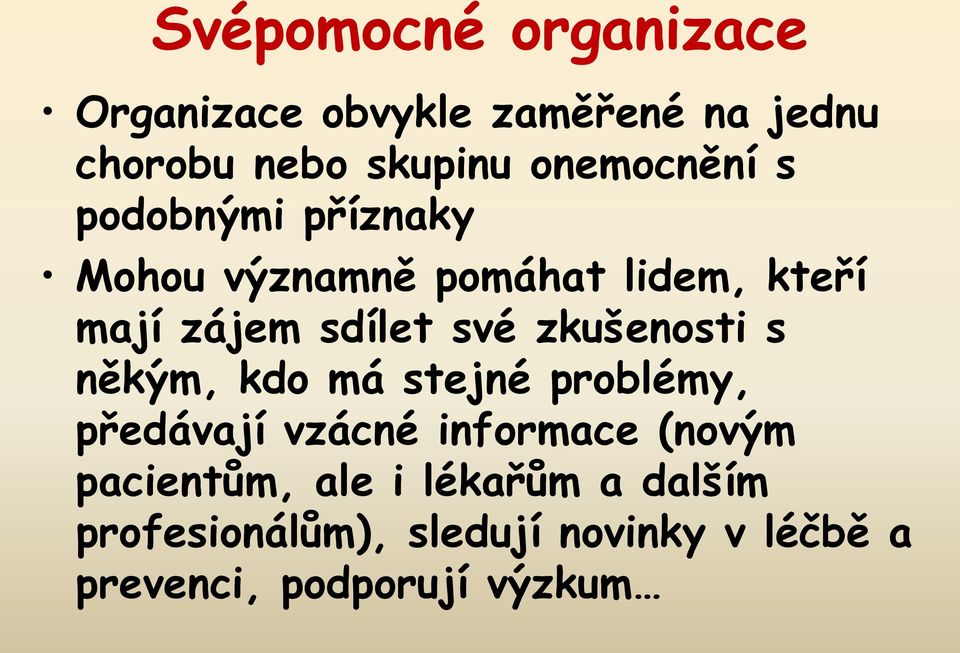 své zkušenosti s někým, kdo má stejné problémy, předávají vzácné informace (novým