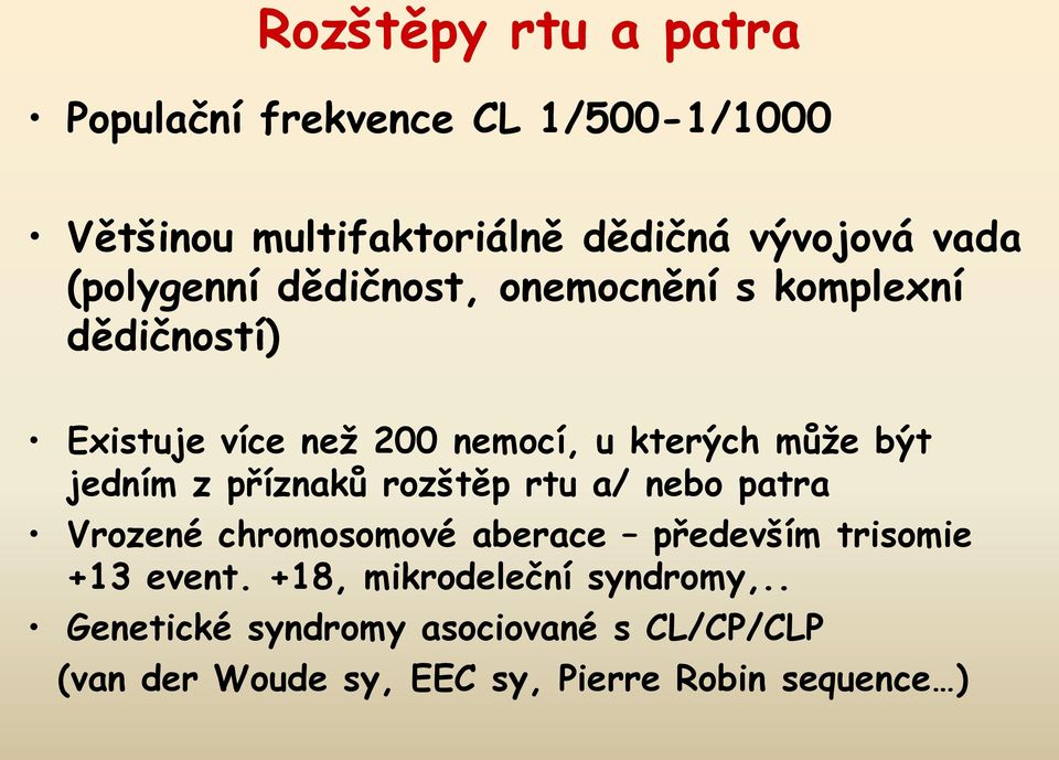 jedním z příznaků rozštěp rtu a/ nebo patra Vrozené chromosomové aberace především trisomie +13 event.