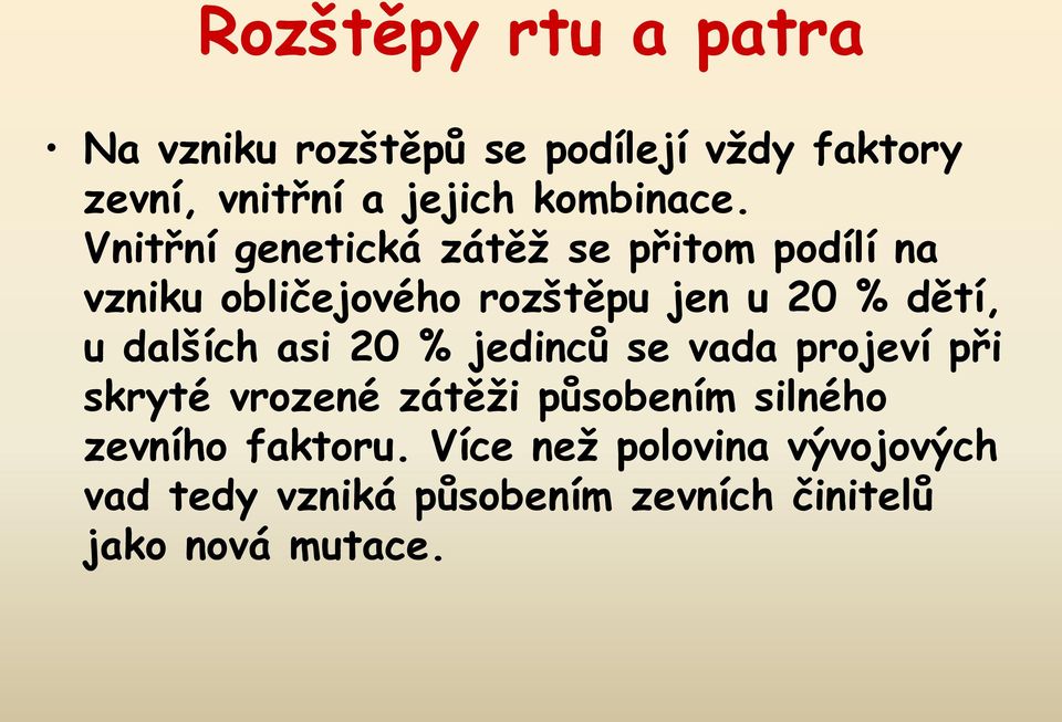 Vnitřní genetická zátěž se přitom podílí na vzniku obličejového rozštěpu jen u 20 % dětí, u