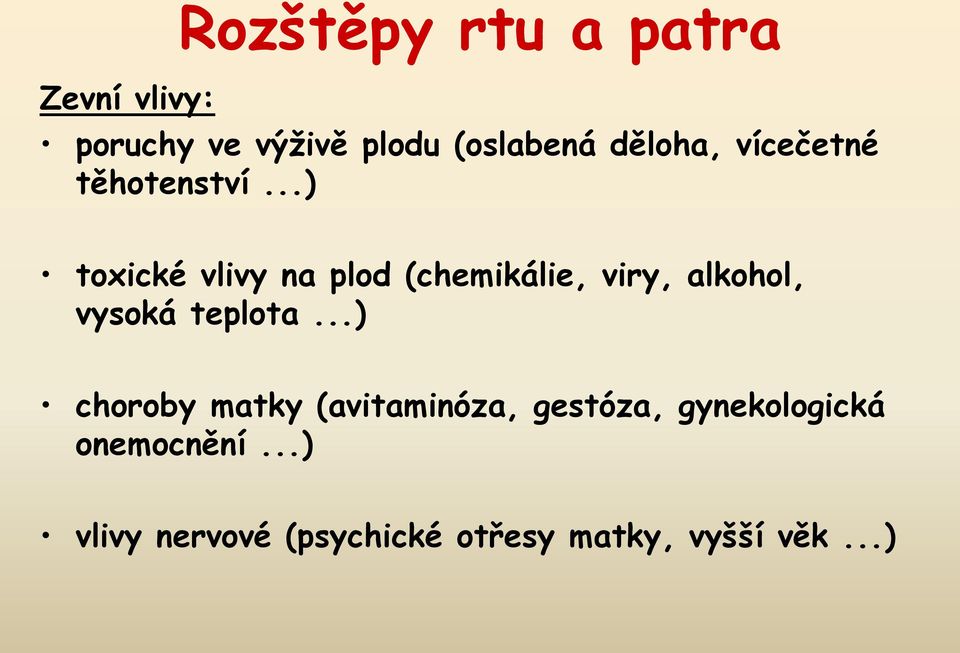..) toxické vlivy na plod (chemikálie, viry, alkohol, vysoká teplota.