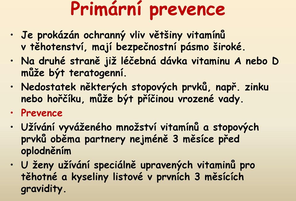 zinku nebo hořčíku, může být příčinou vrozené vady.