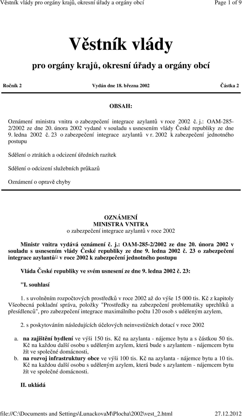 2002 k zabezpečení jednotného postupu Sdělení o ztrátách a odcizení úředních razítek Sdělení o odcizení služebních průkazů Oznámení o opravě chyby OZNÁMENÍ MINISTRA VNITRA o zabezpečení integrace