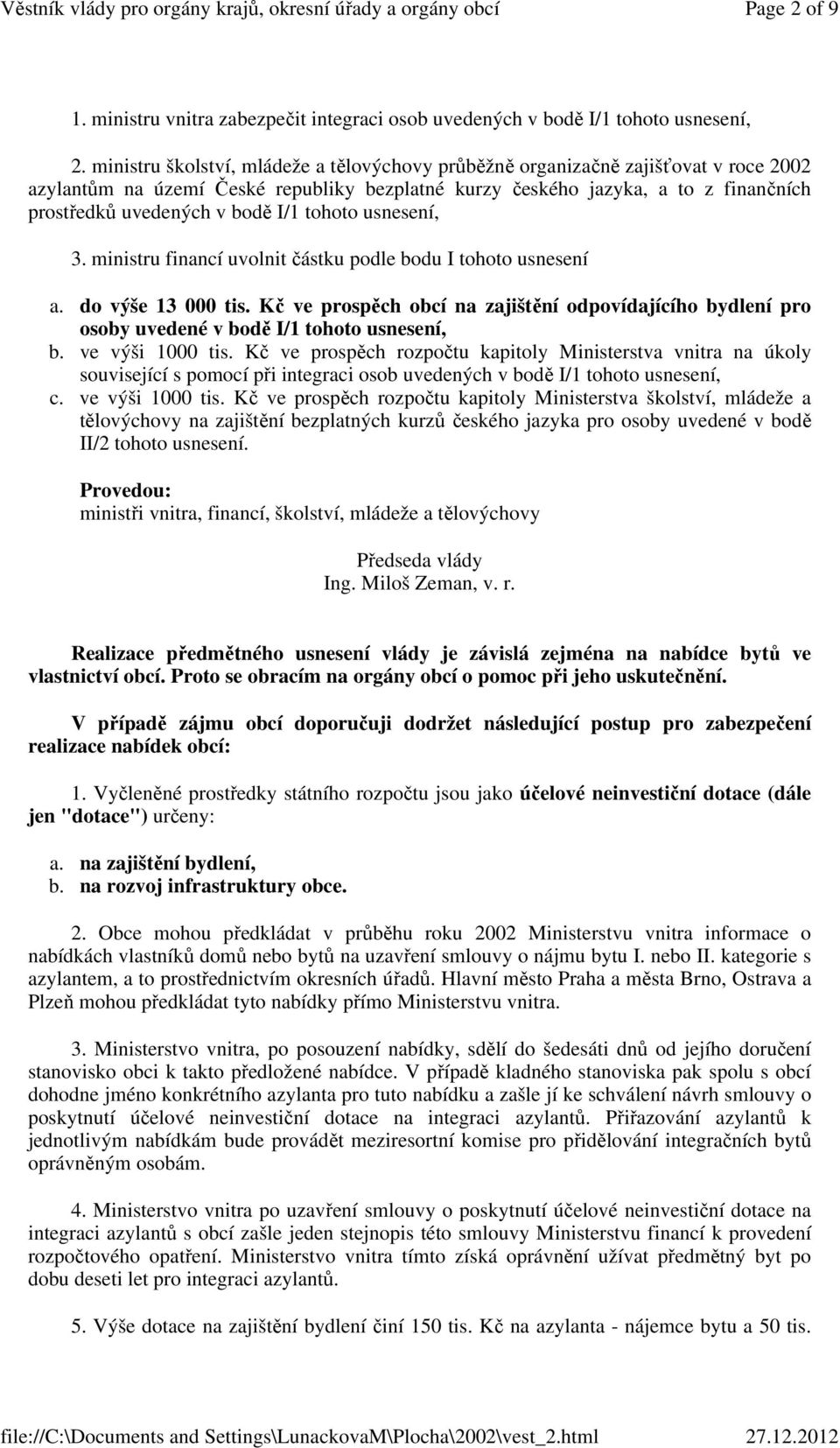 I/1 tohoto usnesení, 3. ministru financí uvolnit částku podle bodu I tohoto usnesení a. do výše 13 000 tis.