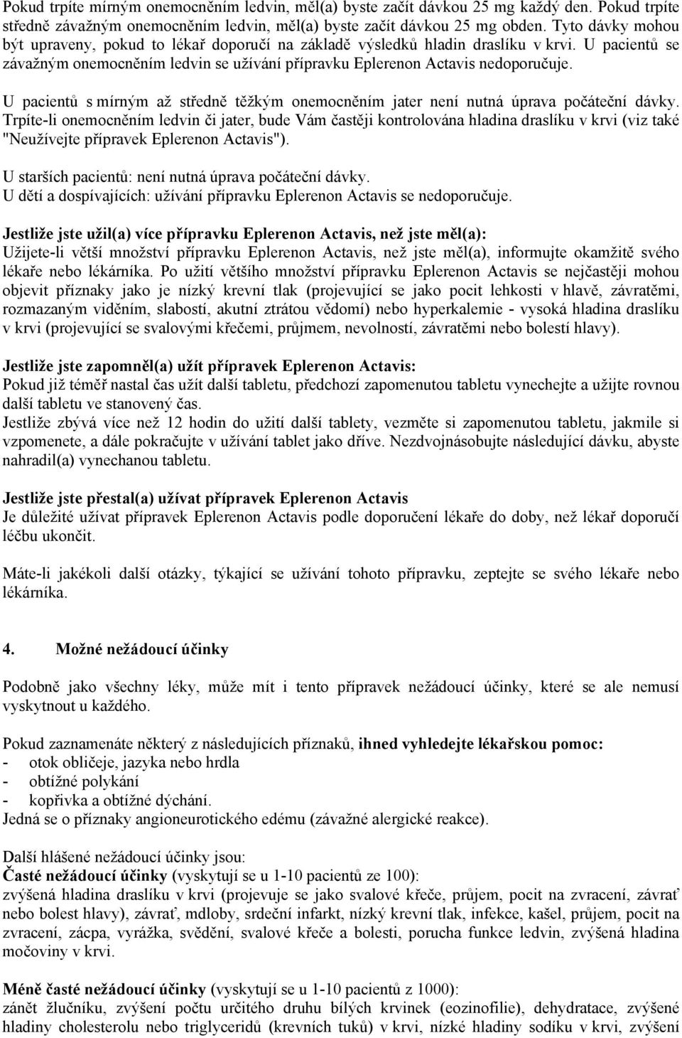 U pacientů s mírným až středně těžkým onemocněním jater není nutná úprava počáteční dávky.