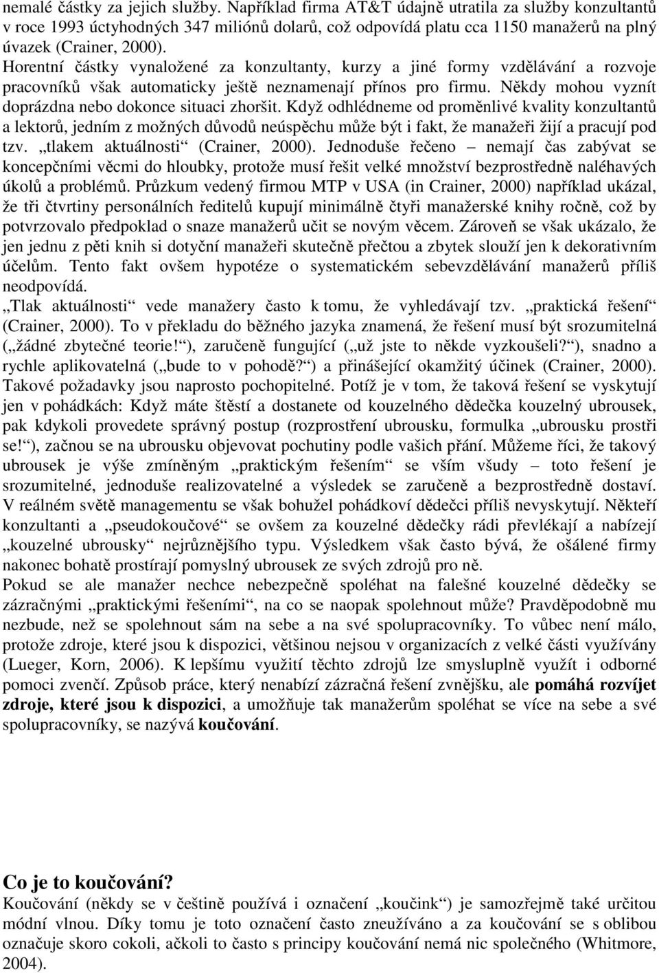 Horentní částky vynaložené za konzultanty, kurzy a jiné formy vzdělávání a rozvoje pracovníků však automaticky ještě neznamenají přínos pro firmu.
