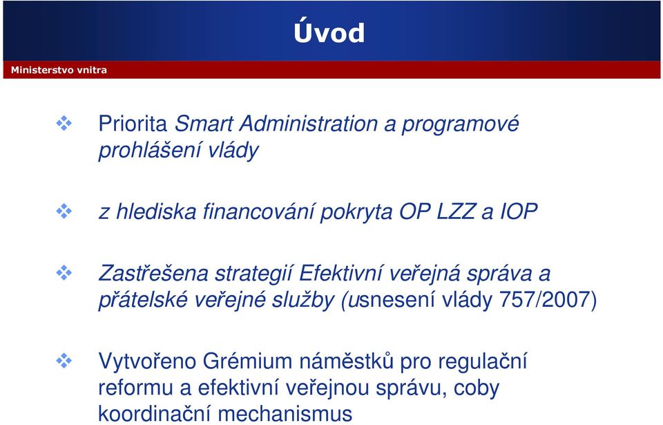 a přátelské veřejné služby (usnesení vlády 757/2007) Vytvořeno Grémium