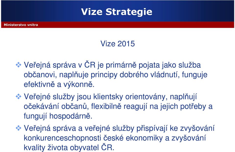 Veřejné služby jsou klientsky orientovány, naplňují očekávání občanů, flexibilně reagují na jejich