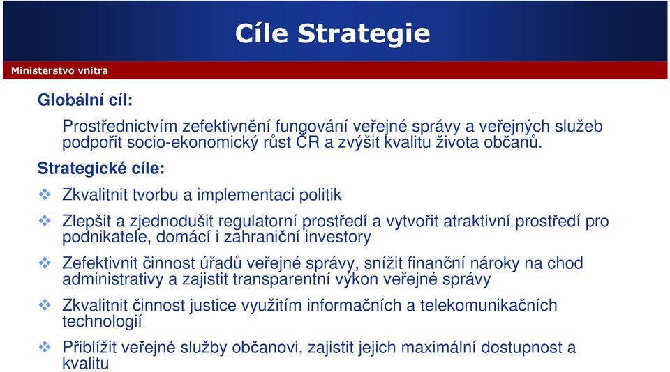 Strategické cíle: Zkvalitnit tvorbu a implementaci politik Zlepšit a zjednodušit regulatorní prostředí a vytvořit atraktivní prostředí pro podnikatele, domácí i