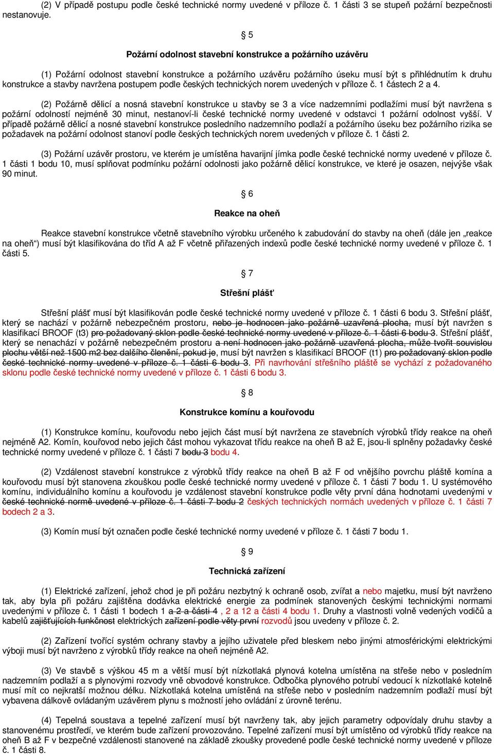 postupem podle českých technických norem uvedených v příloze č. 1 částech 2 a 4.