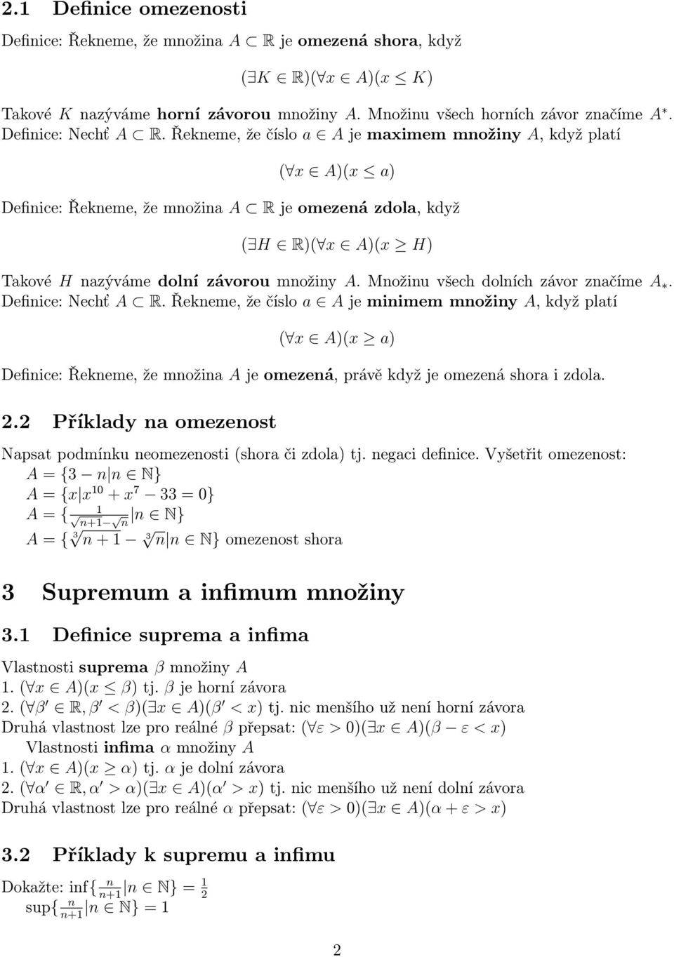 Řekneme, že číslo a A je maximem množiny A, když platí ( x A)(x a) Definice: Řekneme, že množina A R je omezená zdola, když ( H R)( x A)(x H) Takové H nazýváme dolní závorou množiny A.