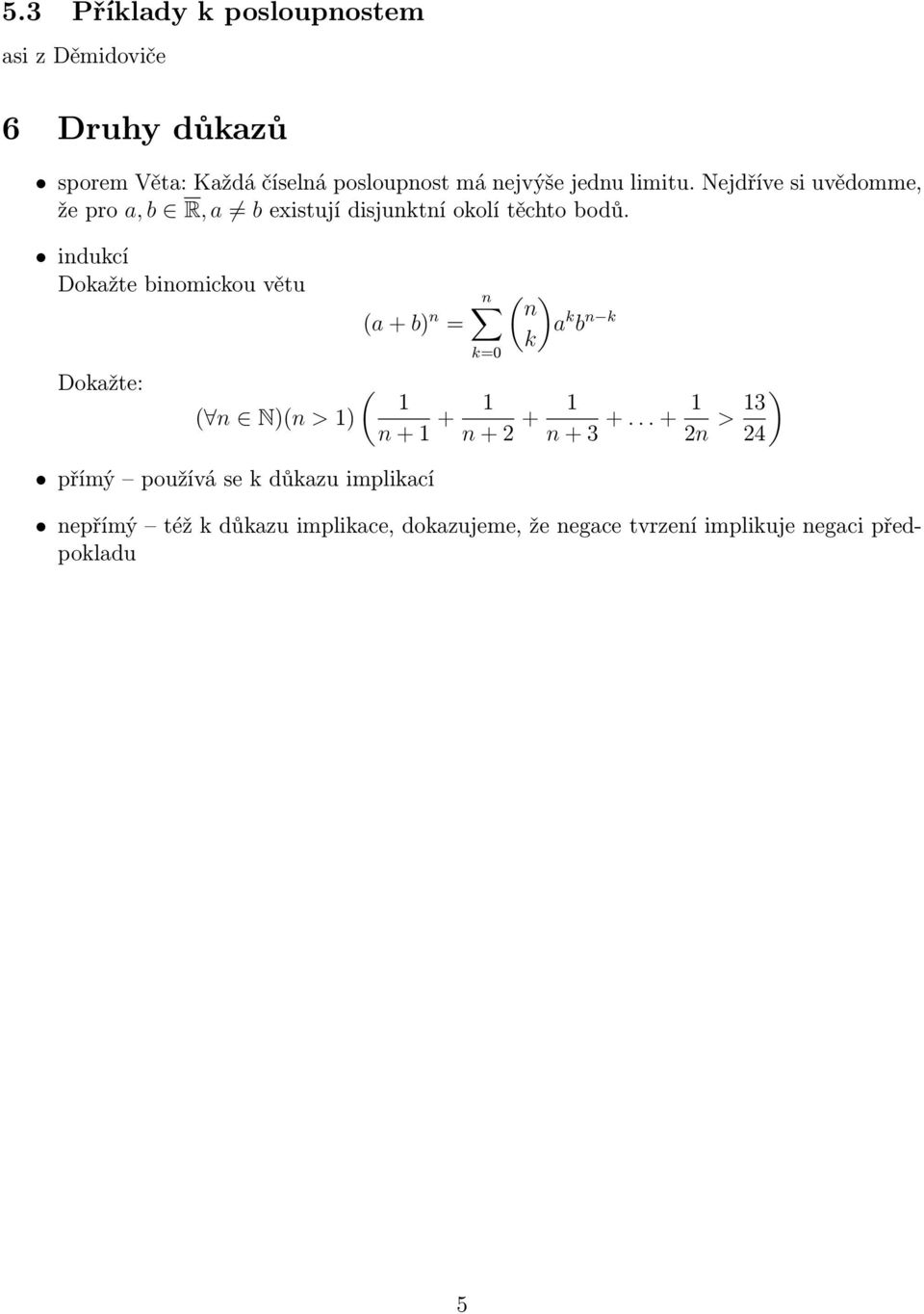 indukcí Dokažte binomickou větu Dokažte: (a + b) n = n k=0 ( ) n a k b n k k ( 1 ( n N)(n > 1) n + 1 + 1 n + 2 + 1 n +