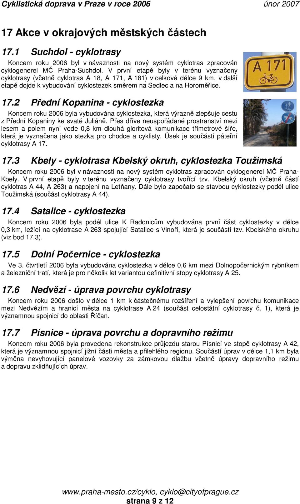 , A 181) v celkové délce 9 km, v další etapě dojde k vybudování cyklostezek směrem na Sedlec a na Horoměřice. 17.