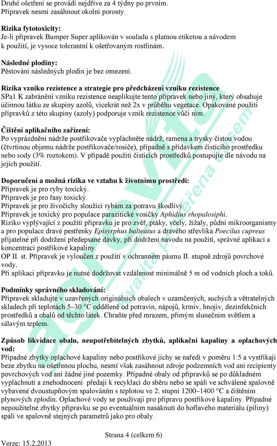 Následné plodiny: Pěstování následných plodin je bez omezení.