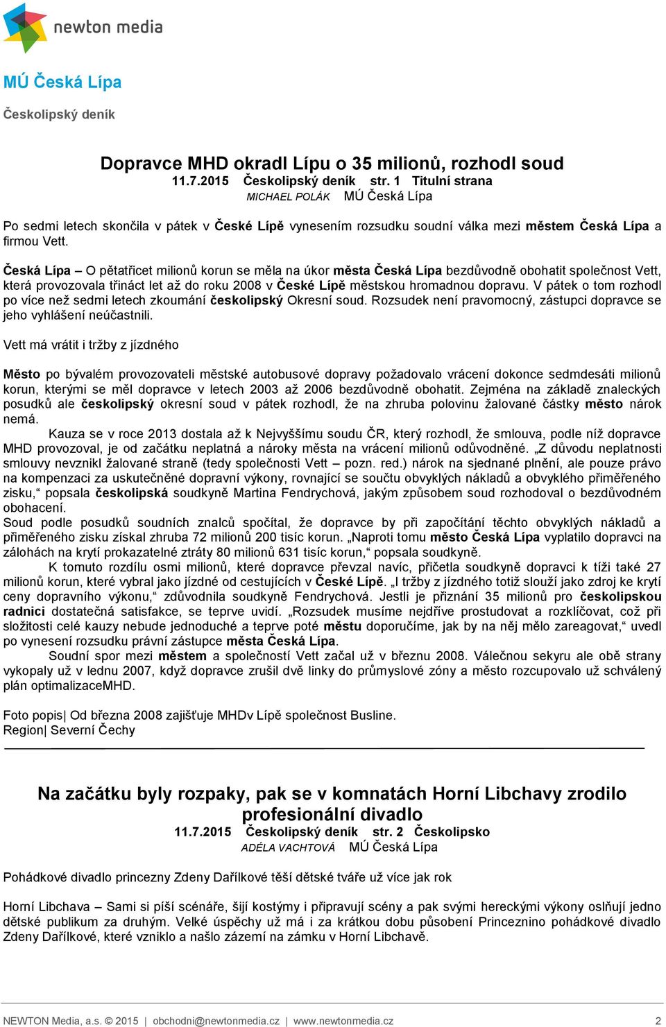 Česká Lípa O pětatřicet milionů korun se měla na úkor města Česká Lípa bezdůvodně obohatit společnost Vett, která provozovala třináct let až do roku 2008 v České Lípě městskou hromadnou dopravu.