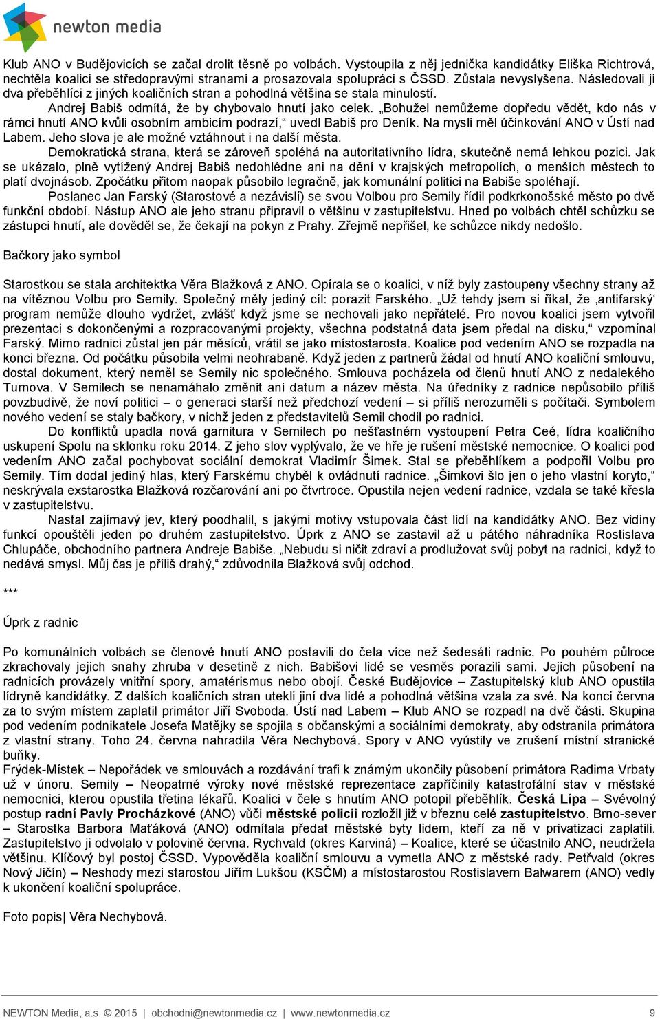 Bohužel nemůžeme dopředu vědět, kdo nás v rámci hnutí ANO kvůli osobním ambicím podrazí, uvedl Babiš pro Deník. Na mysli měl účinkování ANO v Ústí nad Labem.