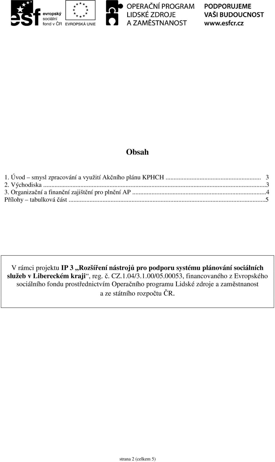 ..5 V rámci projektu IP 3 Rozšíření nástrojů pro podporu systému plánování sociálních služeb v Libereckém kraji, reg.