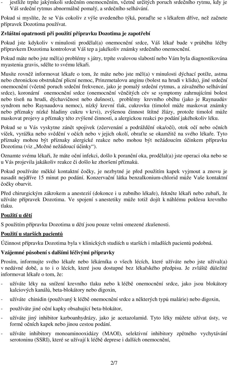 Zvláštní opatrnosti při použití přípravku Dozotima je zapotřebí Pokud jste kdykoliv v minulosti prodělal(a) onemocnění srdce, Váš lékař bude v průběhu léčby přípravkem Dozotima kontrolovat Váš tep a