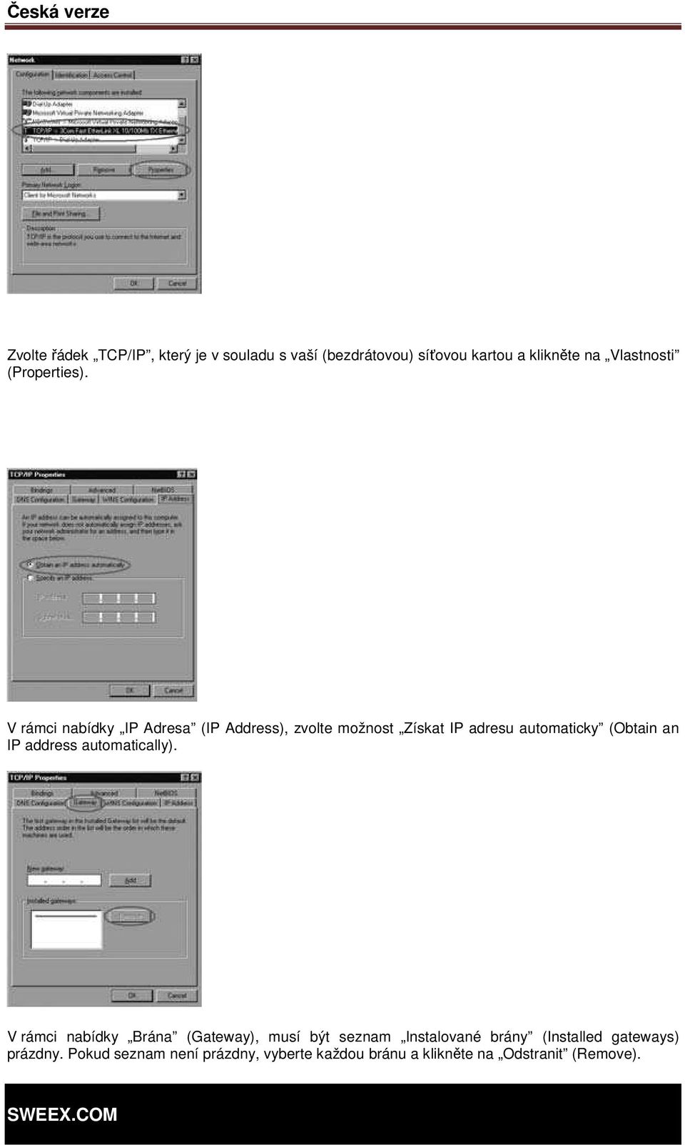 V rámci nabídky IP Adresa (IP Address), zvolte možnost Získat IP adresu automaticky (Obtain an IP