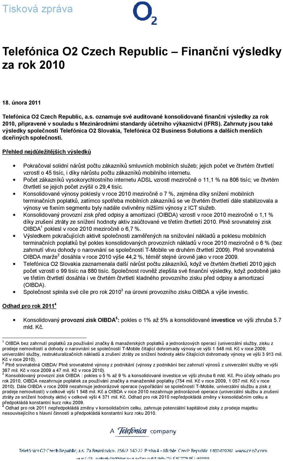 Přehled nejdůležitějších výsledků Pokračoval solidní nárůst počtu zákazníků smluvních mobilních služeb; jejich počet ve čtvrtém čtvrtletí vzrostl o 45 tisíc, i díky nárůstu počtu zákazníků mobilního