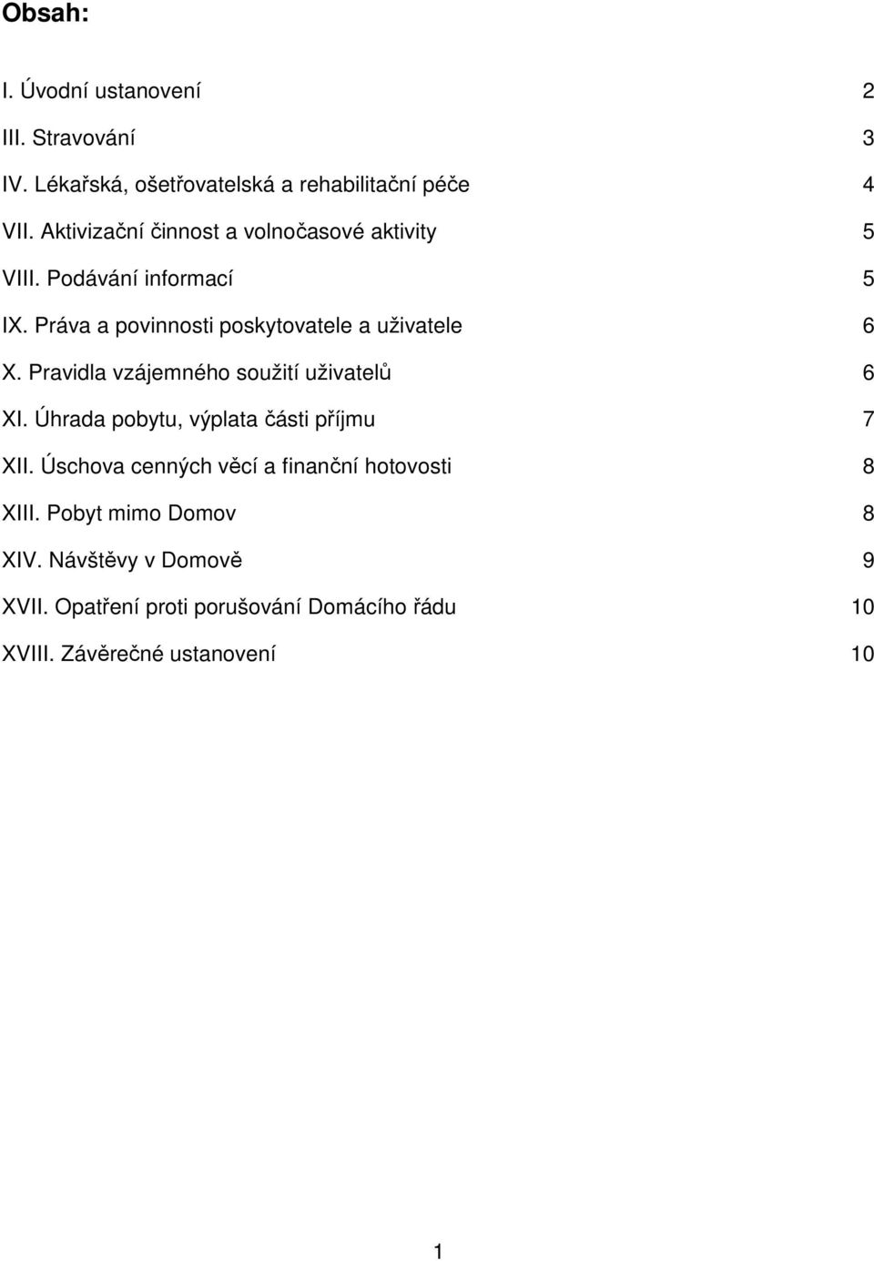 Práva a povinnosti poskytovatele a uživatele 6 X. Pravidla vzájemného soužití uživatelů 6 XI.