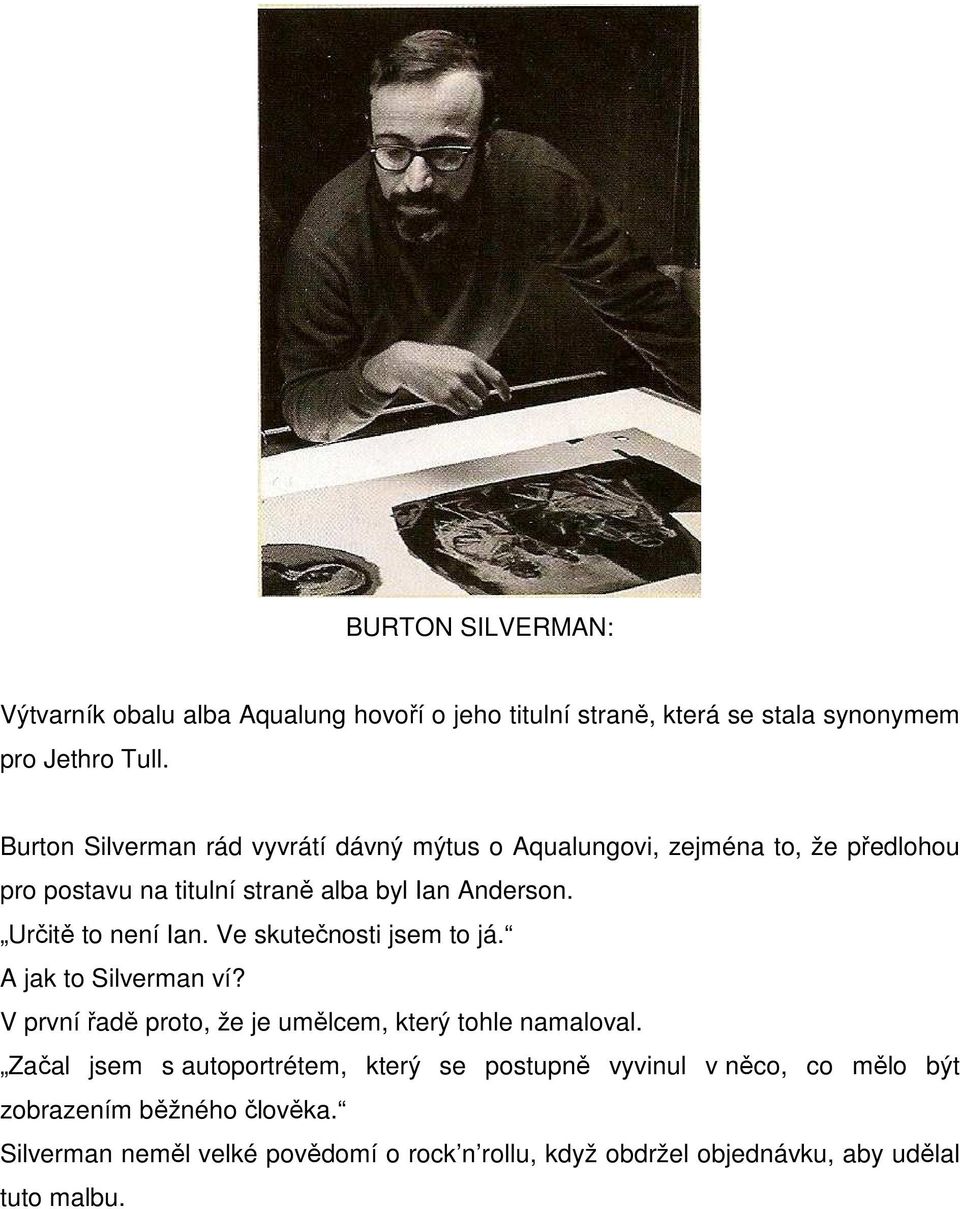 Určitě to není Ian. Ve skutečnosti jsem to já. A jak to Silverman ví? V první řadě proto, že je umělcem, který tohle namaloval.