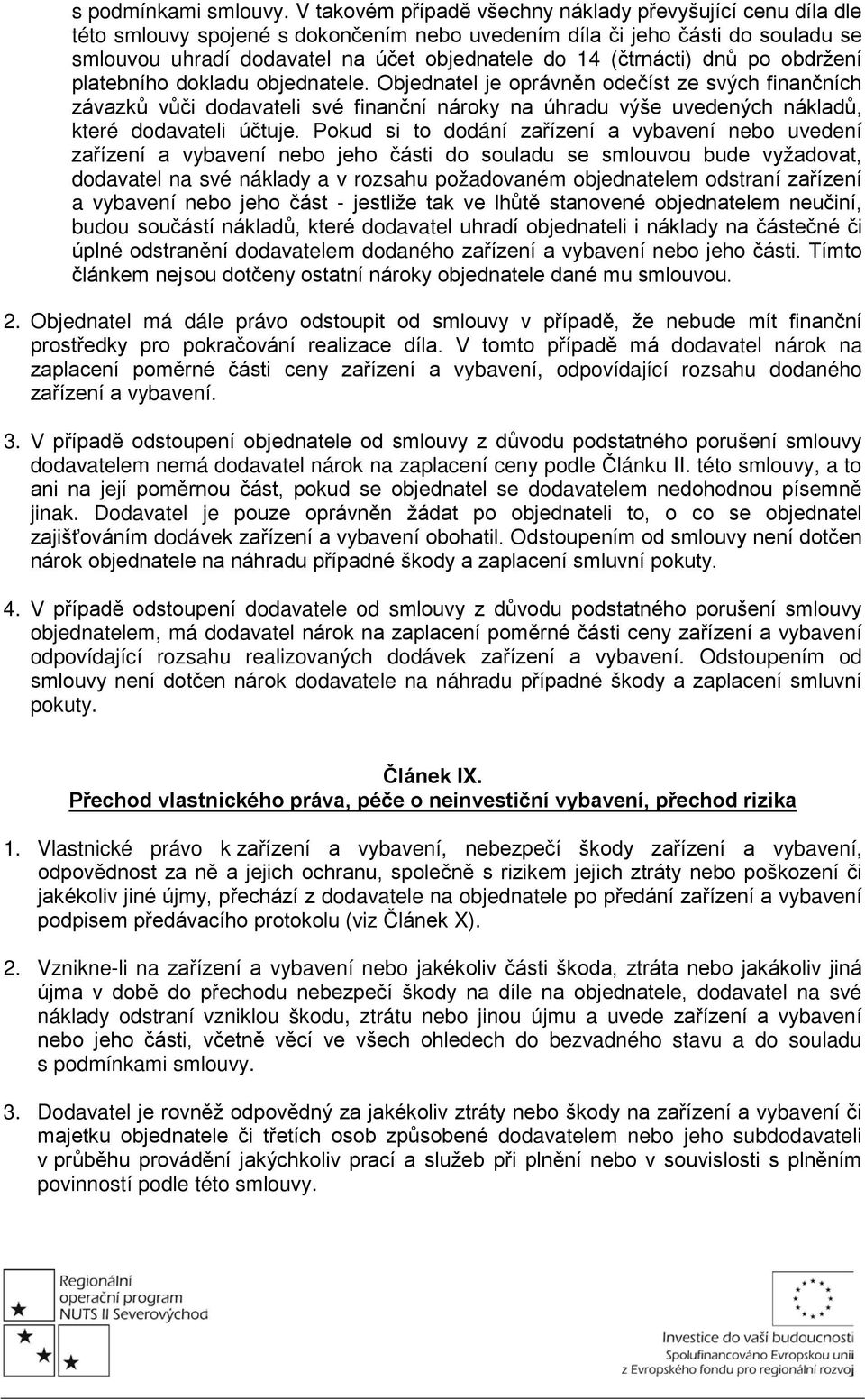 (čtrnácti) dnů po obdržení platebního dokladu objednatele.