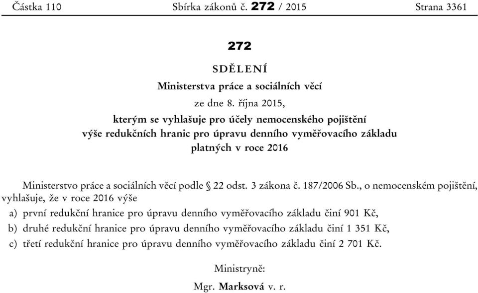 práce a sociálních věcí podle 22 odst. 3 zákona č. 187/2006 Sb.