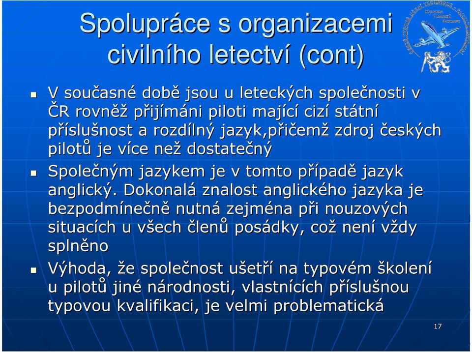 Dokonalá znalost anglického jazyka je bezpodmíne nečně nutná zejména při p i nouzových situacích ch u všech v členů posádky, což není vždy splněno no