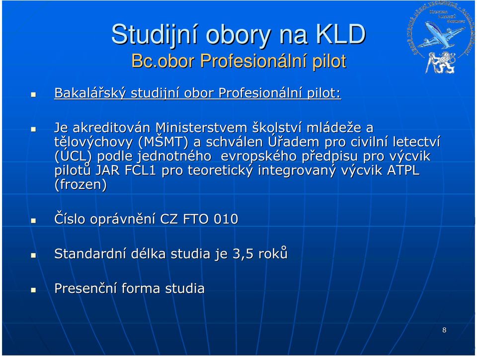 školství mláde deže e a tělovýchovy (MŠMT) MT) a schválen Úřadem pro civilní letectví (ÚCL) podle