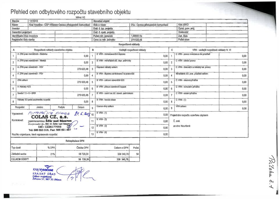 číslo Registrační číslo stavby Cena za měr, jednoto 279 620,48 Počet stran Rozpočtové náklady A Rozpočtové náklady stavebního objektu B Vedlejší rozpočtové náklady C VRN - vedlejší rozpočtové náklady