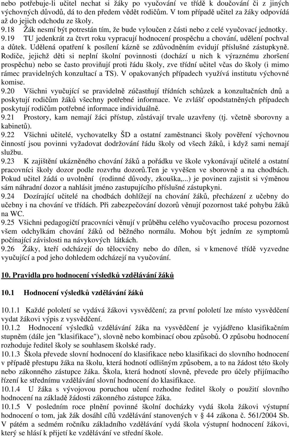 Udělená opatření k posílení kázně se zdůvodněním evidují příslušné zástupkyně.