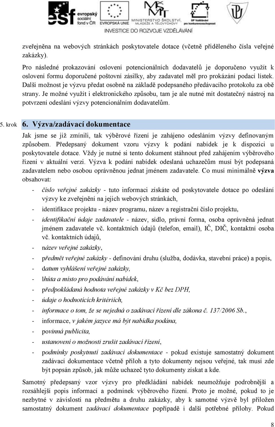 Další možnost je výzvu předat osobně na základě podepsaného předávacího protokolu za obě strany.