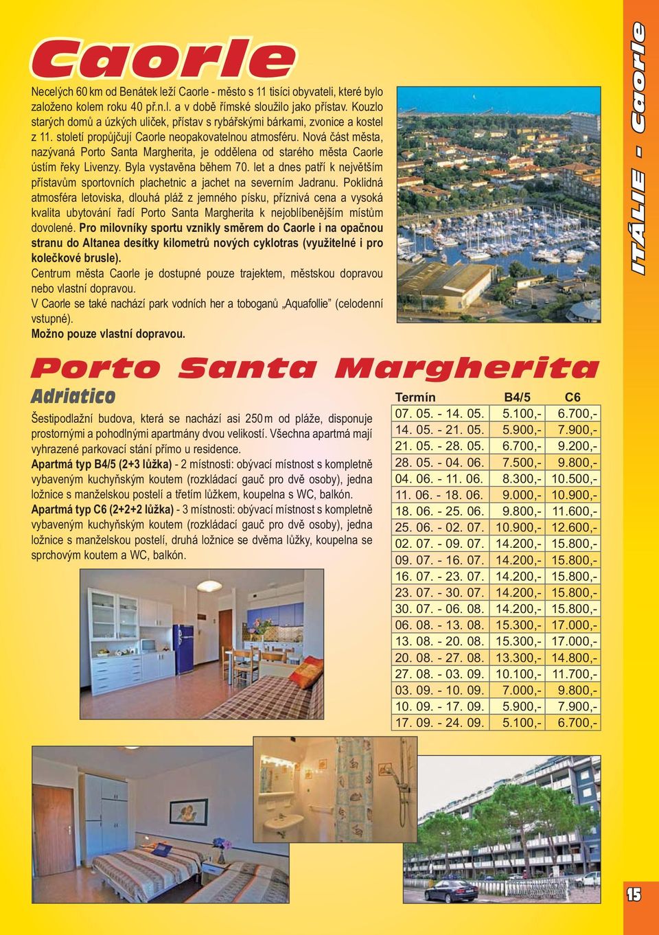 Nová část města, nazývaná Porto Santa Margherita, je oddělena od starého města Caorle ústím řeky Livenzy. Byla vystavěna během 70.