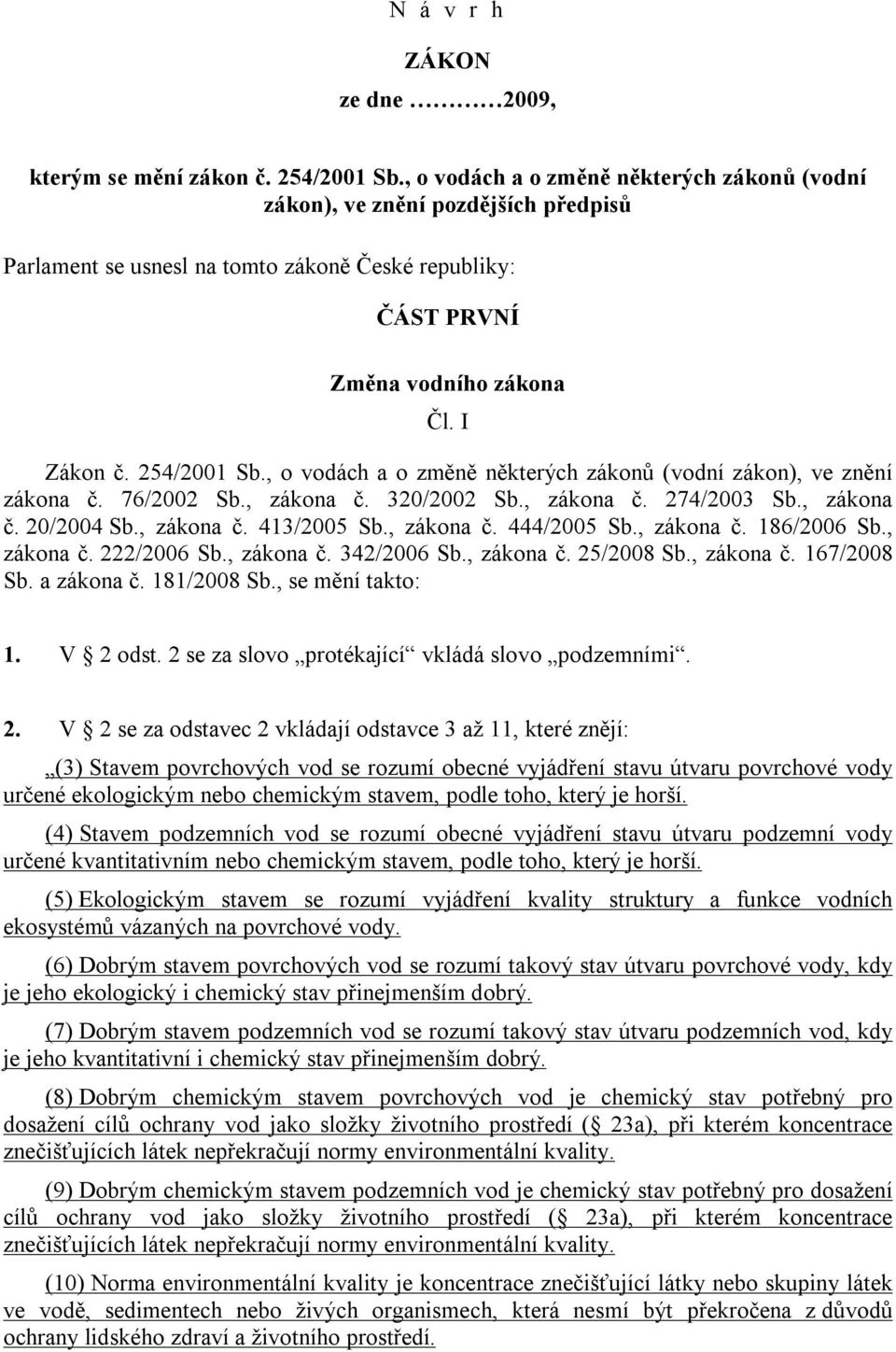 , o vodách a o změně některých zákonů (vodní zákon), ve znění zákona č. 76/2002 Sb., zákona č. 320/2002 Sb., zákona č. 274/2003 Sb., zákona č. 20/2004 Sb., zákona č. 413/2005 Sb., zákona č. 444/2005 Sb.