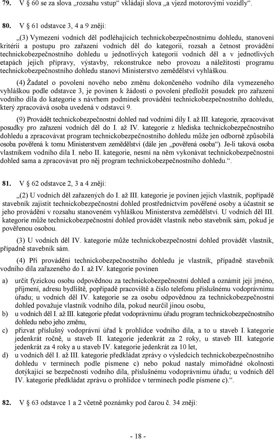 technickobezpečnostního dohledu u jednotlivých kategorií vodních děl a v jednotlivých etapách jejich přípravy, výstavby, rekonstrukce nebo provozu a náležitosti programu technickobezpečnostního