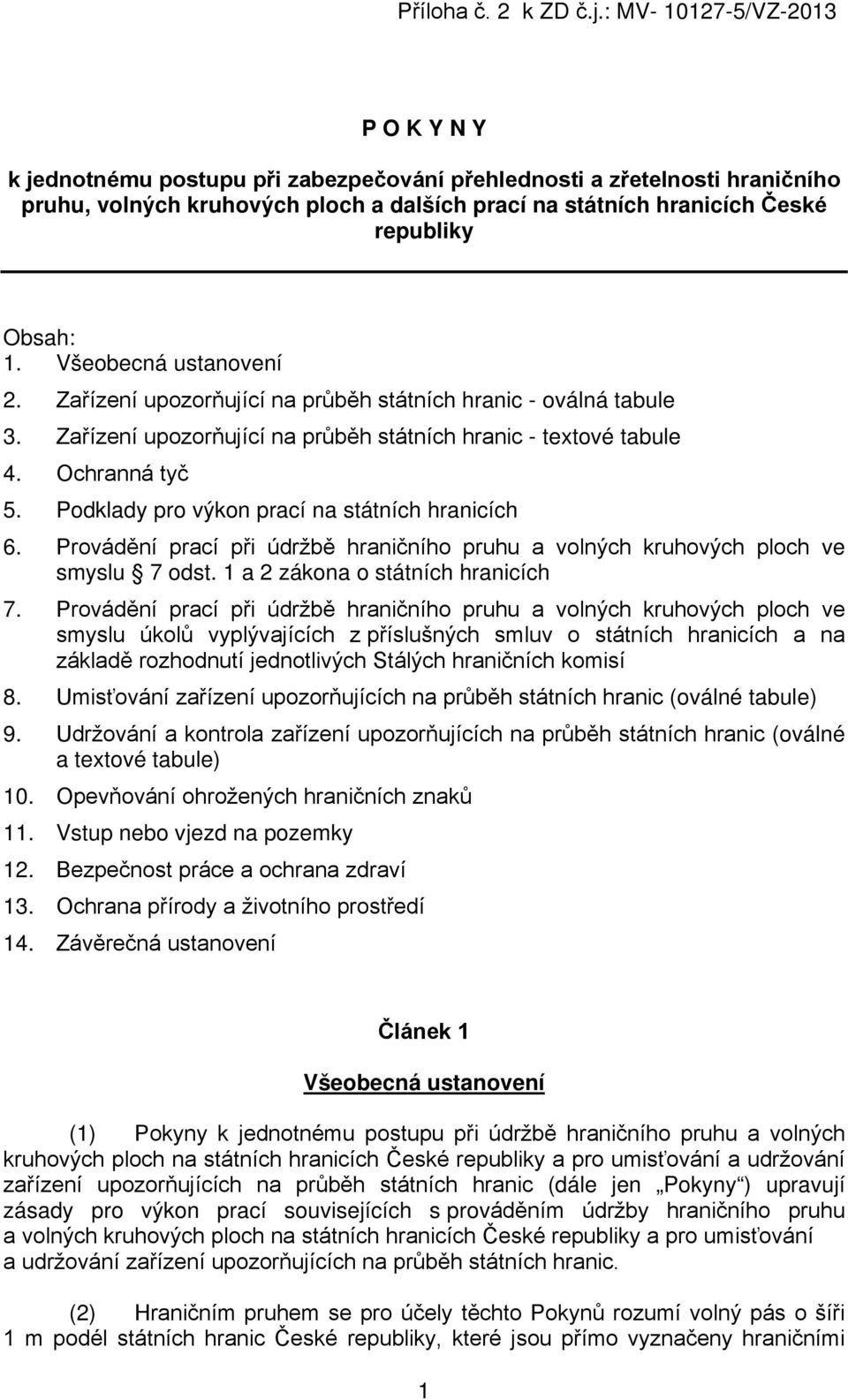 Podklady pro výkon prací na státních hranicích 6. Provádění prací při údržbě hraničního pruhu a volných kruhových ploch ve smyslu 7 odst. 1 a 2 zákona o státních hranicích 7.