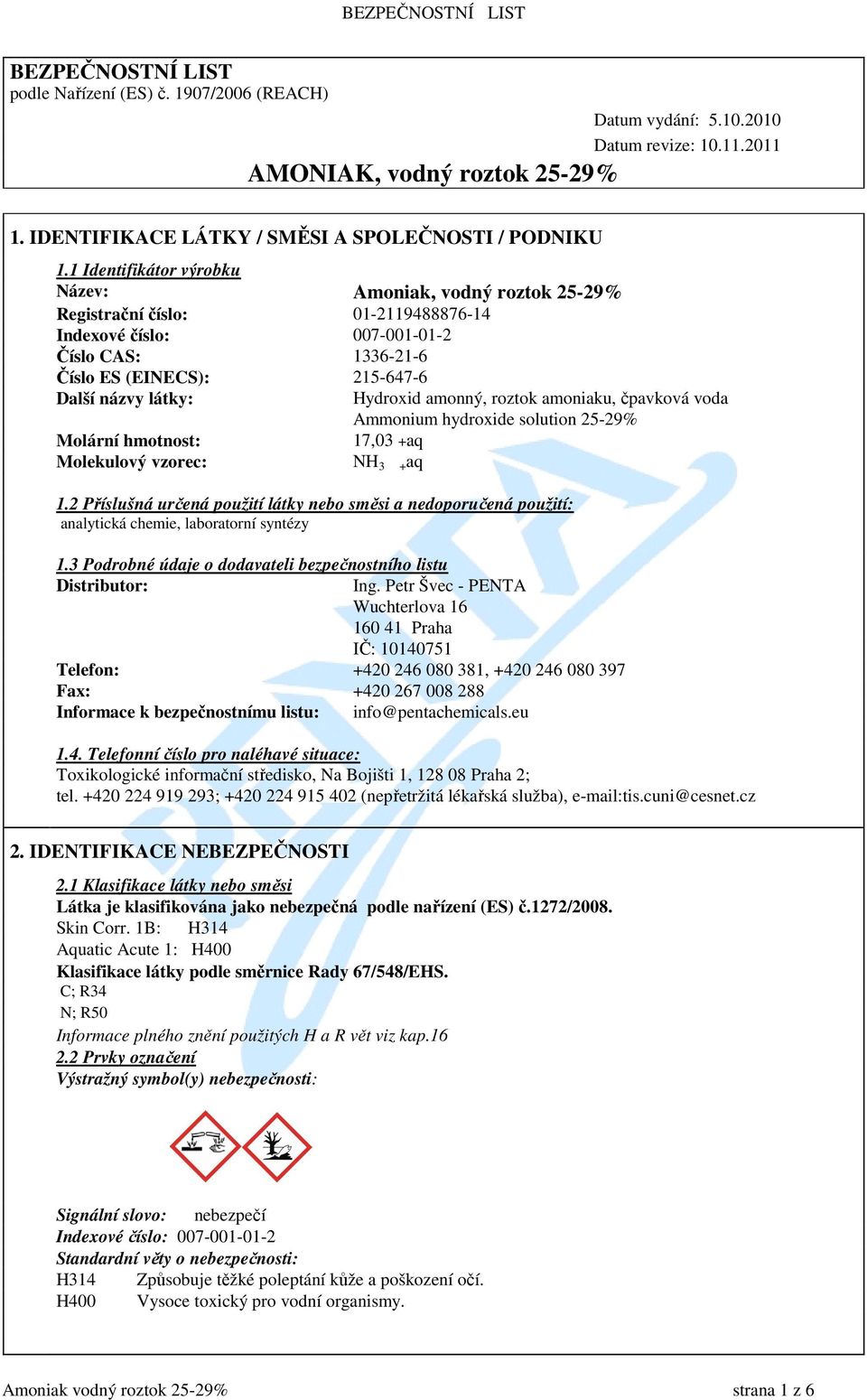 Hydroxid amonný, roztok amoniaku, čpavková voda Ammonium hydroxide solution 25-29% Molární hmotnost: 17,03 +aq Molekulový vzorec: NH 3 + aq 1.