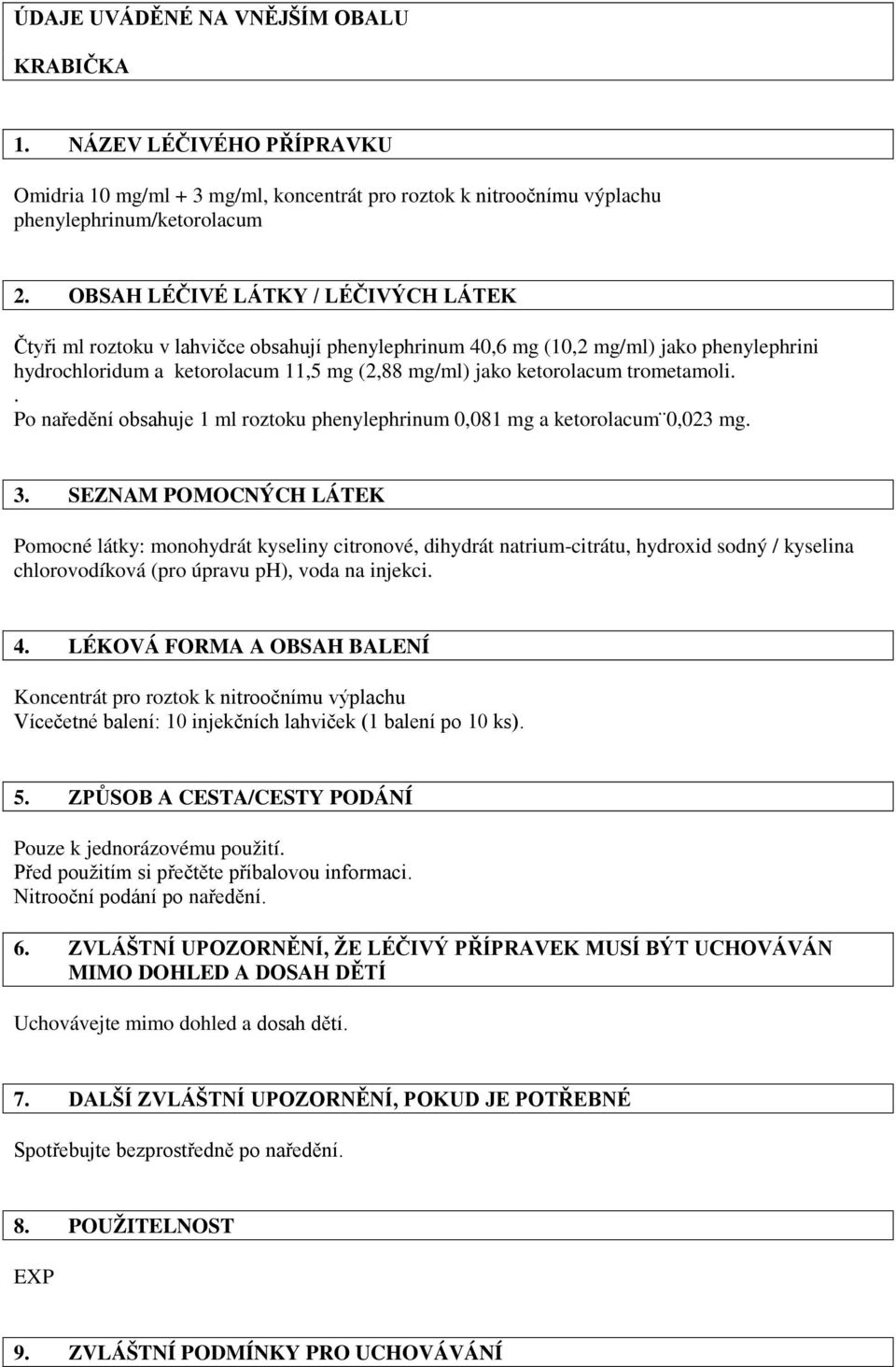 trometamoli.. Po naředění obsahuje 1 ml roztoku phenylephrinum 0,081 mg a ketorolacum 0,023 mg. 3.