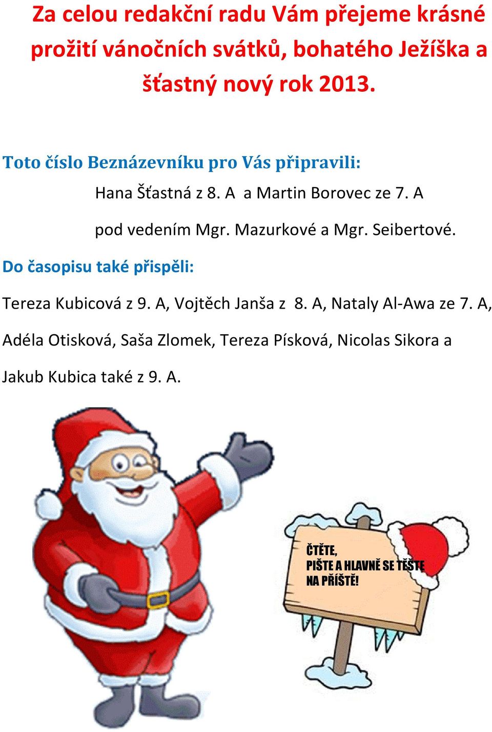 Mazurkové a Mgr. Seibertové. Do časopisu také přispěli: Tereza Kubicová z 9. A, Vojtěch Janša z 8.