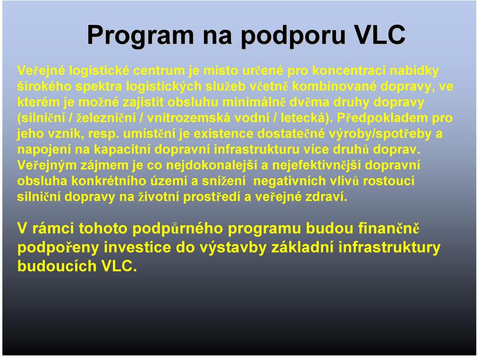 umístění je existence dostatečné výroby/spotřeby a napojení na kapacitní dopravní infrastrukturu více druhů doprav.