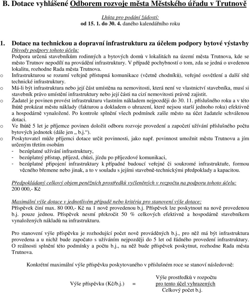 nepodílí na provádění infrastruktury. V případě pochybností o tom, zda se jedná o uvedenou o o o o o lokalitu, rozhodne Rada města Trutnova.