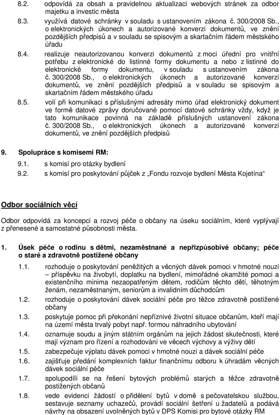 realizuje neautorizovanou konverzi dokumentů z moci úřední pro vnitřní potřebu z elektronické do listinné formy dokumentu a nebo z listinné do elektronické formy dokumentu, v souladu s ustanovením