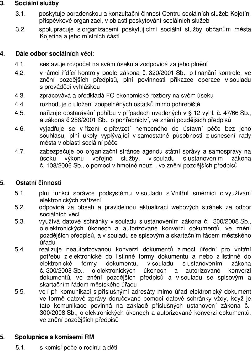 sestavuje rozpočet na svém úseku a zodpovídá za jeho plnění 4.2. v rámci řídící kontroly podle zákona č. 320/2001 Sb.