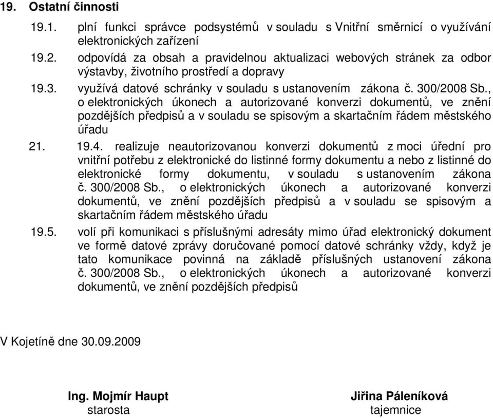 , o elektronických úkonech a autorizované konverzi dokumentů, ve znění pozdějších předpisů a v souladu se spisovým a skartačním řádem městského úřadu 21. 19.4.