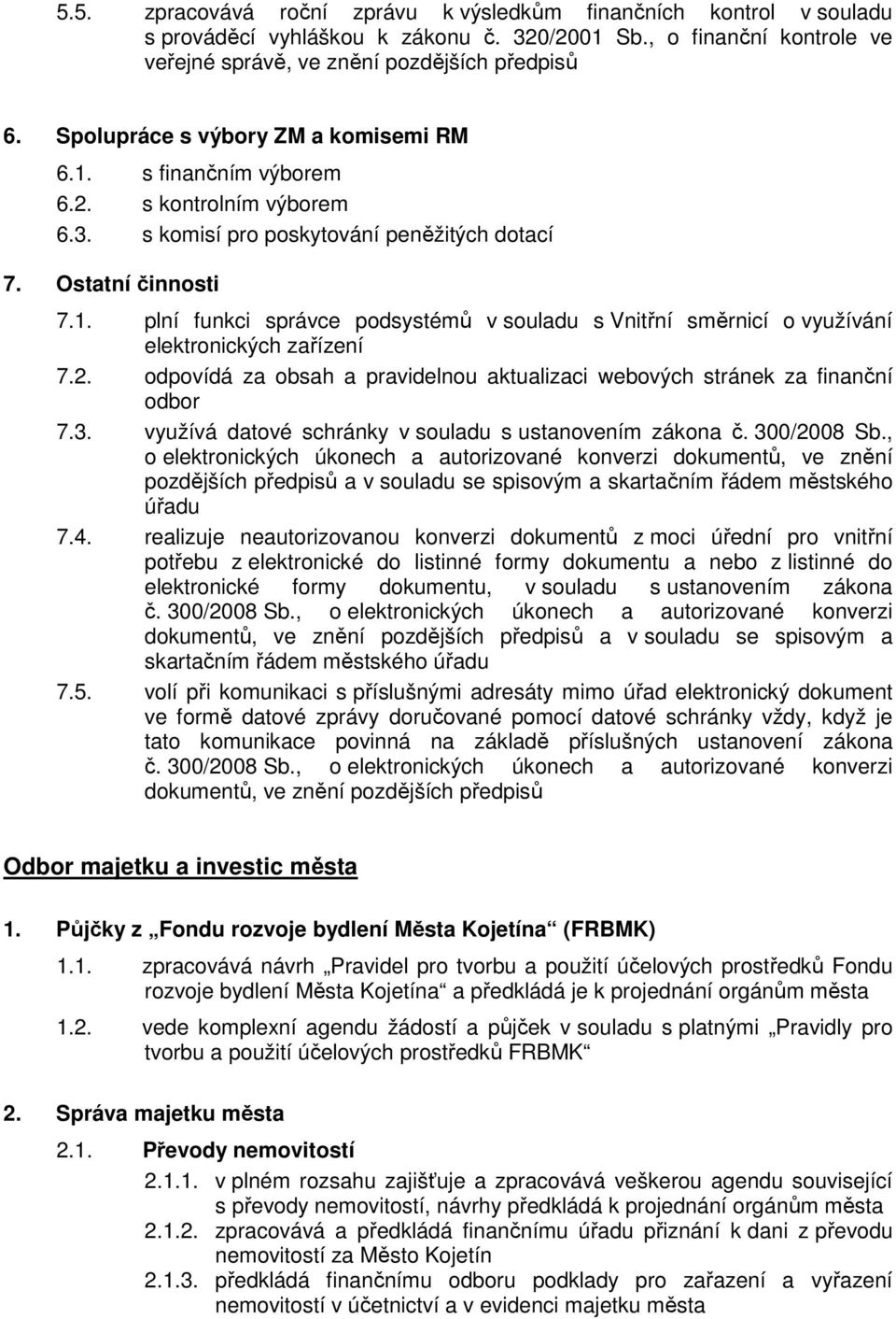 2. odpovídá za obsah a pravidelnou aktualizaci webových stránek za finanční odbor 7.3. využívá datové schránky v souladu s ustanovením zákona č. 300/2008 Sb.