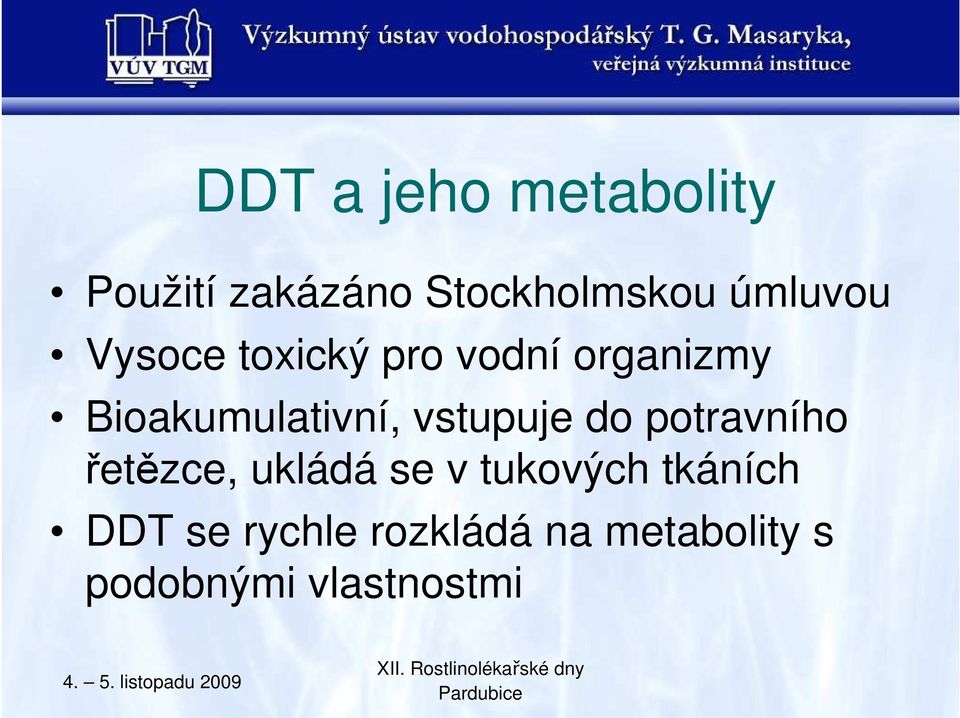 Bioakumulativní, vstupuje do potravního řetězce, ukládá se